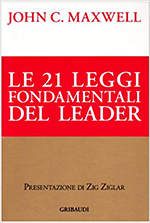 Le ventuno leggi fondamentali del leader. Seguile e tutti ti seguiranno - John C. Maxwell